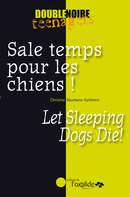 Sale temps pour les chiens ! / Let Sleeping Dogs Die! De Christine Naumann-Villemin - Editions de l'Oxalide