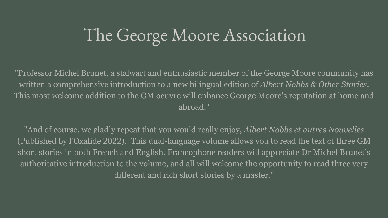 Albert nobbs   other stories   a new translation. professor michel brunet  a stalwart and enthusiastic member of the george moore community has written a comprehensive introduction to a new bilingual edition of alber