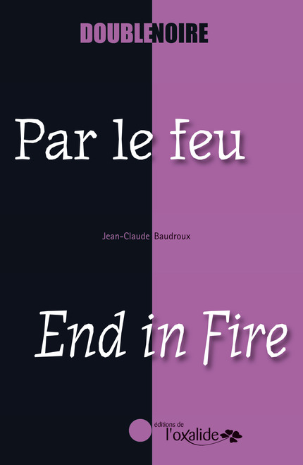 Par le feu / End In Fire - Jean-Claude Baudroux - Éditions de l'Oxalide