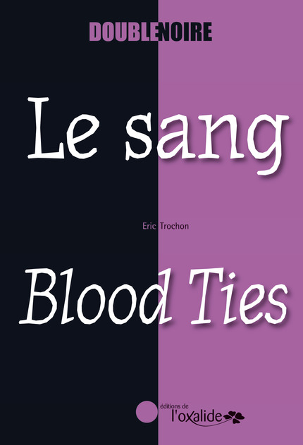 Le sang / Blood Ties - Éric Trochon - Éditions de l'Oxalide